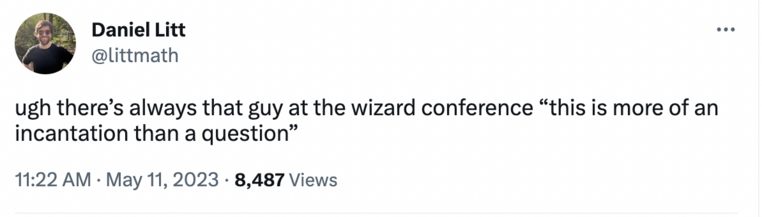 ugh there’s always that guy at the wizard conference “this is more of an incantation than a question”